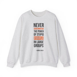 Never Underestimate Stupid People Sweatshirt