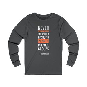 Never Underestimate Stupid People Long Sleeve