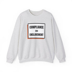 Compliance = Enslavement Sweatshirt