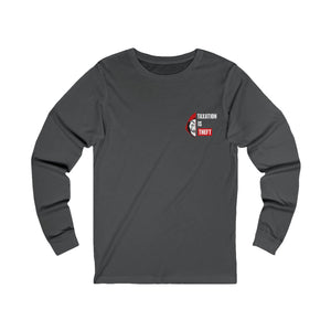 Taxation Is Theft Long Sleeve Front & Back