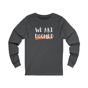 We Are Doomed Long Sleeve