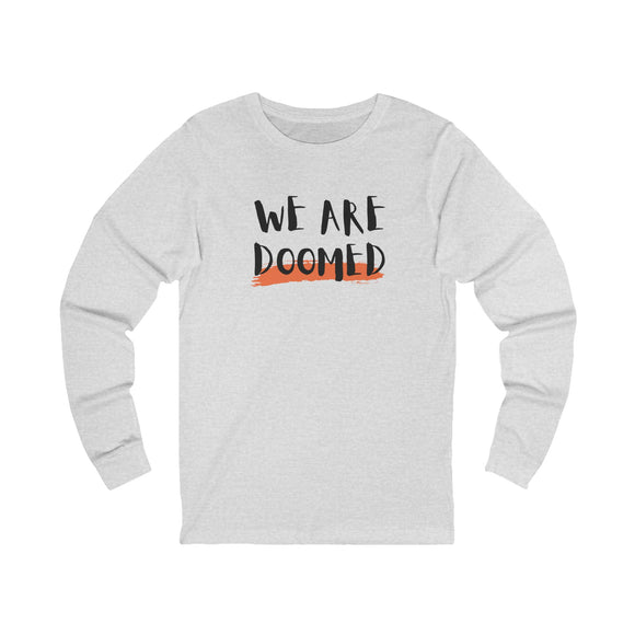 We Are Doomed Long Sleeve