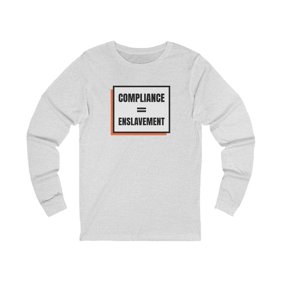 Compliance = Enslavement Long Sleeve