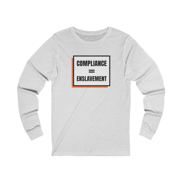 Compliance = Enslavement Long Sleeve