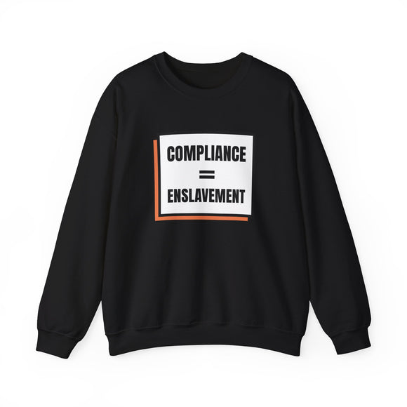 Compliance = Enslavement Sweatshirt
