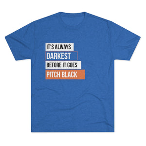 It's Always Darkest Before It Goes Pitch Black Men's T-Shirt