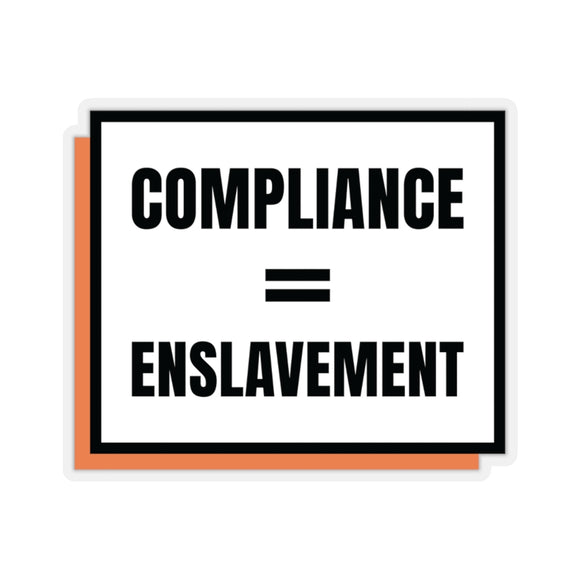 Compliance = Enslavement Sticker