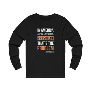 Anyone Can Become President Long Sleeve
