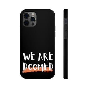 We Are Doomed Phone Case